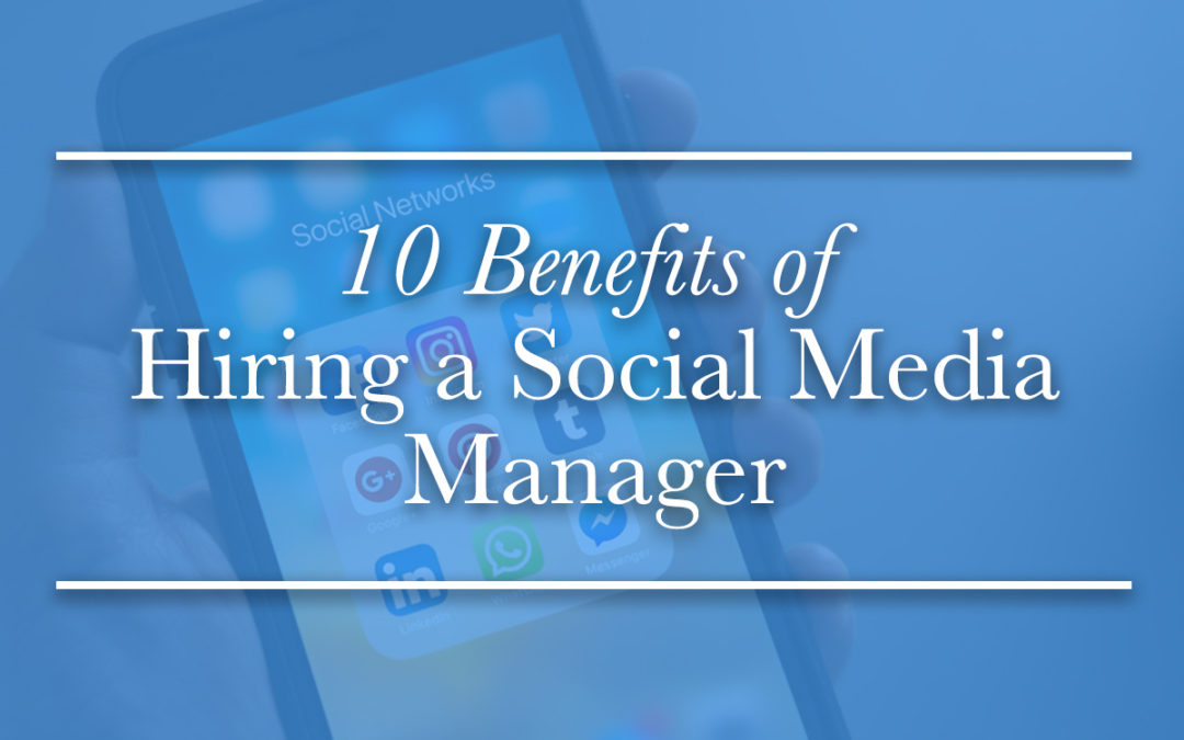 10 Benefits of Hiring a Social Media Manager