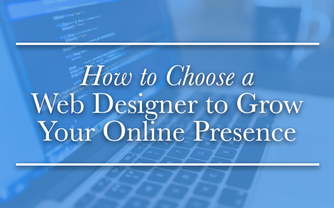 How to Choose a Web Designer to Grow Your Online Presence